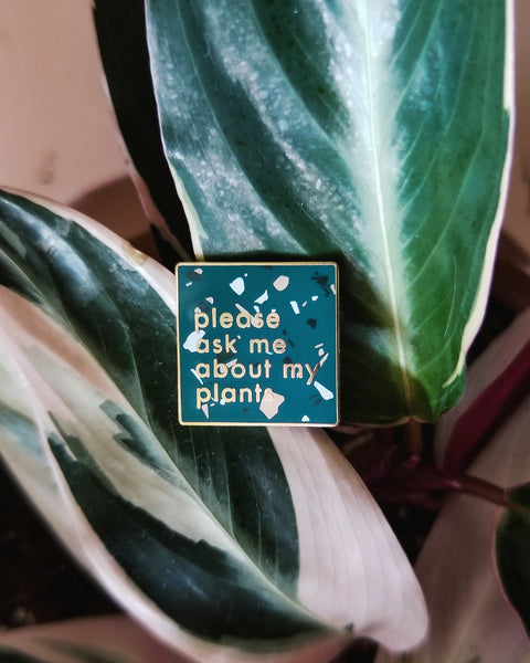 Please Ask Me About My Plants Enamel Pin